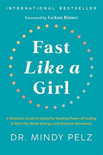  Fast Like a Girl: A Woman’s Guide to Using the Healing Power of Fasting to Burn...