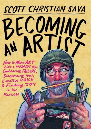  Becoming an Artist: How to Make Art Like a Human by Embracing Failure, Discovering Your Creative...