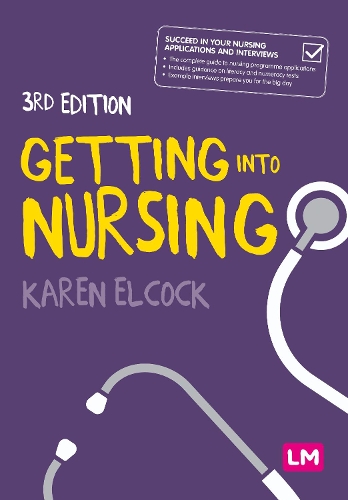  Getting into Nursing: A complete guide to applications, interviews and what it takes to be a...
