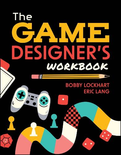 The Game Designer's Workbook: Hands-on Tools, Exercises, Walkthroughs, and Resources for New Game Designers (ePub eBook)