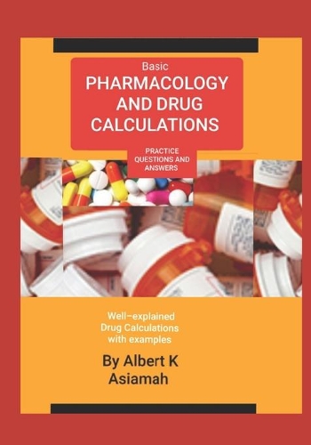 Basic Pharmacology and Drug Calculations ¢Practice Questions and Answe