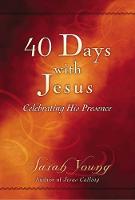  40 Days With Jesus: Celebrating His Presence (A 40-Day Devotional) – The Perfect Christian Gift for...