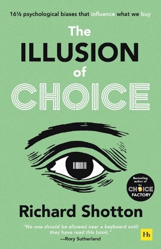 Illusion of Choice, The: 16½ psychological biases that influence what we buy