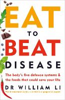  Eat to Beat Disease: The Body’s Five Defence Systems and the Foods that Could Save Your...