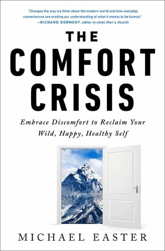 Comfort Crisis, The: Embrace Discomfort To Reclaim Your Wild, Happy, Healthy Self