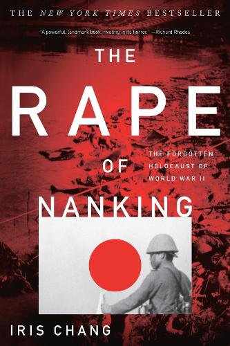 Rape of Nanking, The: The Forgotten Holocaust of World War II